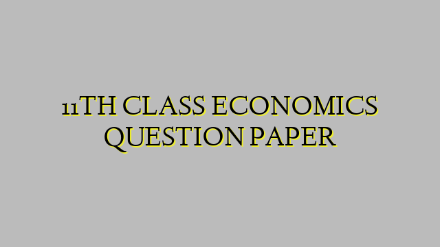 11TH CLASS ECONOMICS QUESTION PAPER