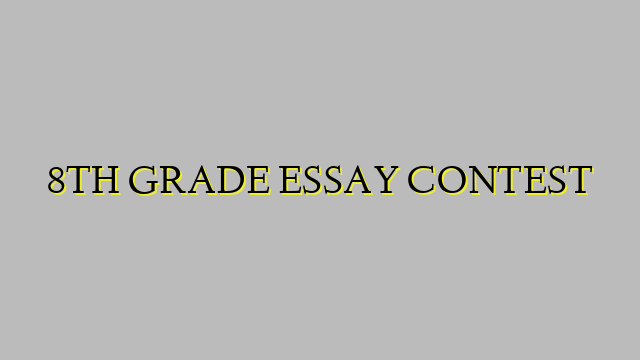 8TH GRADE ESSAY CONTEST