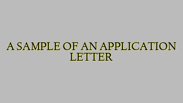 A SAMPLE OF AN APPLICATION LETTER