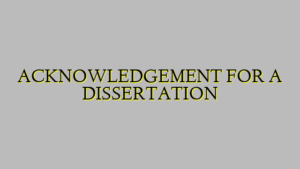 ACKNOWLEDGEMENT FOR A DISSERTATION