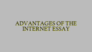 ADVANTAGES OF THE INTERNET ESSAY