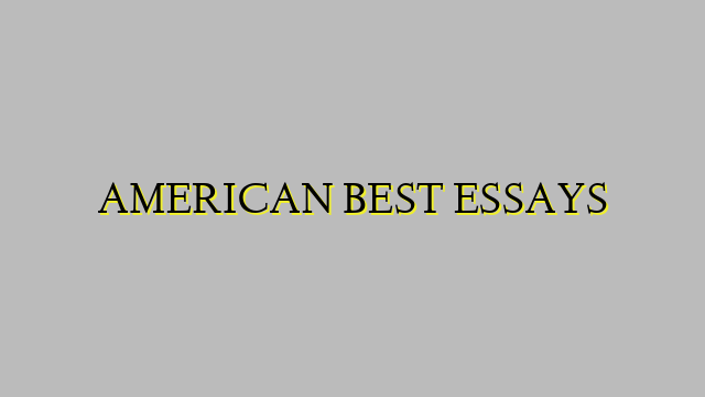 AMERICAN BEST ESSAYS