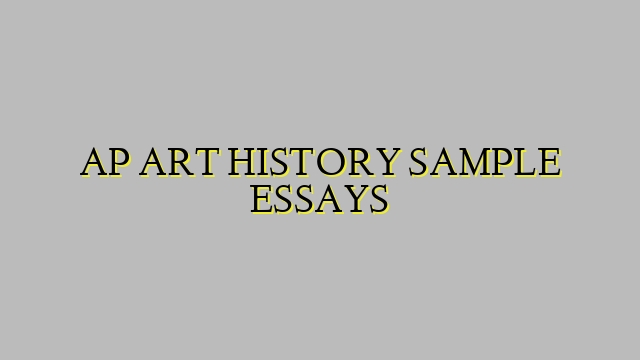 AP ART HISTORY SAMPLE ESSAYS