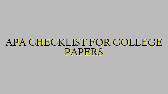 APA CHECKLIST FOR COLLEGE PAPERS