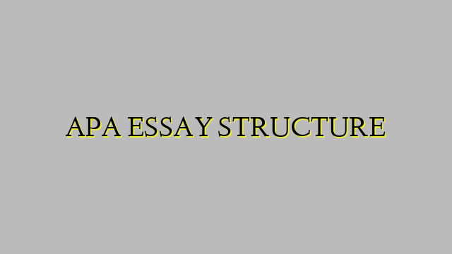APA ESSAY STRUCTURE