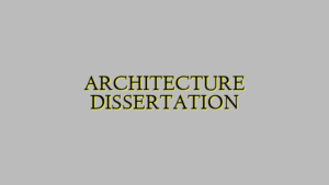 ARCHITECTURE DISSERTATION