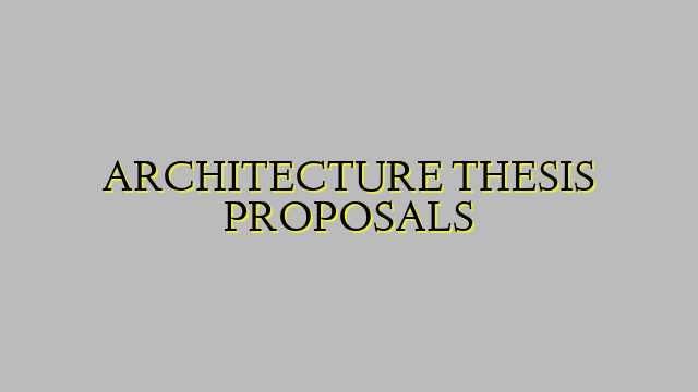 ARCHITECTURE THESIS PROPOSALS