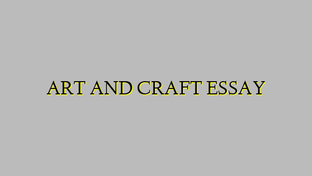 ART AND CRAFT ESSAY