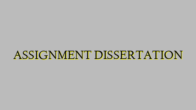 ASSIGNMENT DISSERTATION