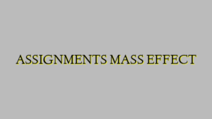 ASSIGNMENTS MASS EFFECT