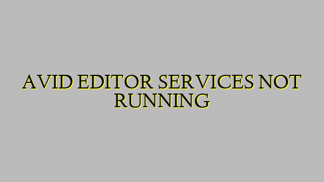 AVID EDITOR SERVICES NOT RUNNING