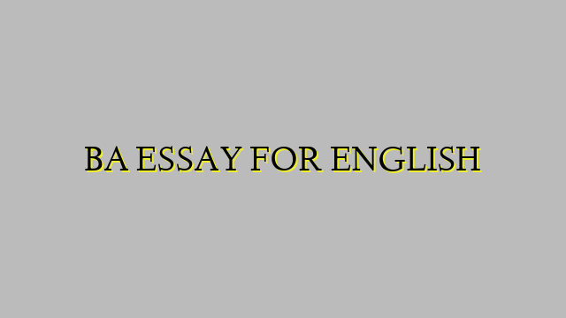 BA ESSAY FOR ENGLISH