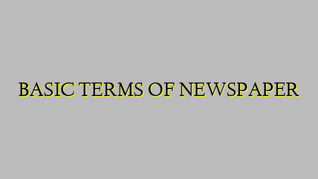 BASIC TERMS OF NEWSPAPER