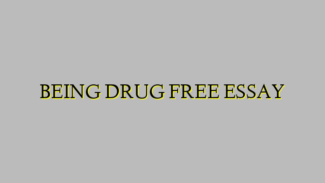 BEING DRUG FREE ESSAY
