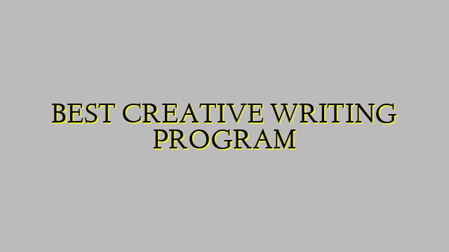 BEST CREATIVE WRITING PROGRAM