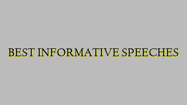 BEST INFORMATIVE SPEECHES