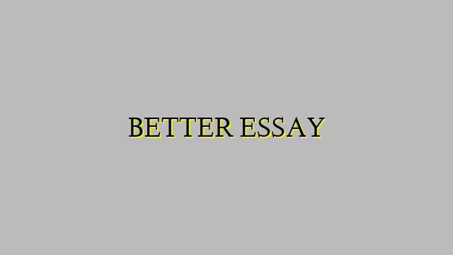 BETTER ESSAY