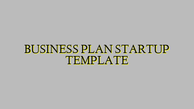 BUSINESS PLAN STARTUP TEMPLATE