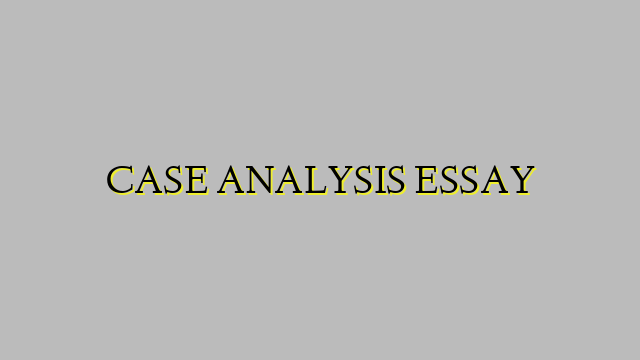 CASE ANALYSIS ESSAY