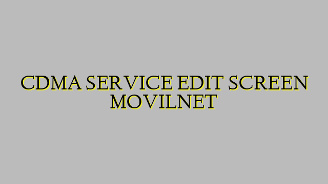 CDMA SERVICE EDIT SCREEN MOVILNET