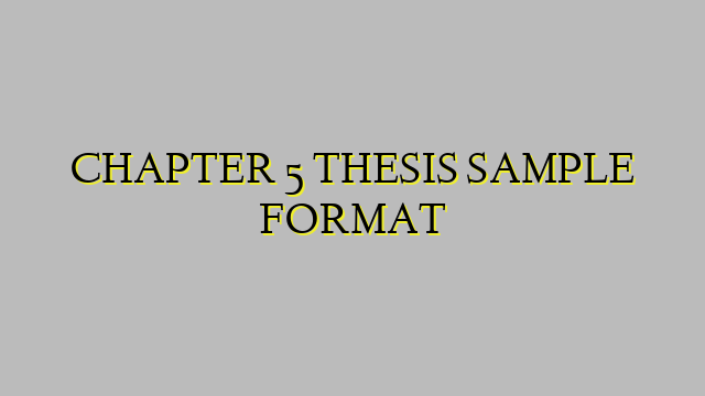 CHAPTER 5 THESIS SAMPLE FORMAT