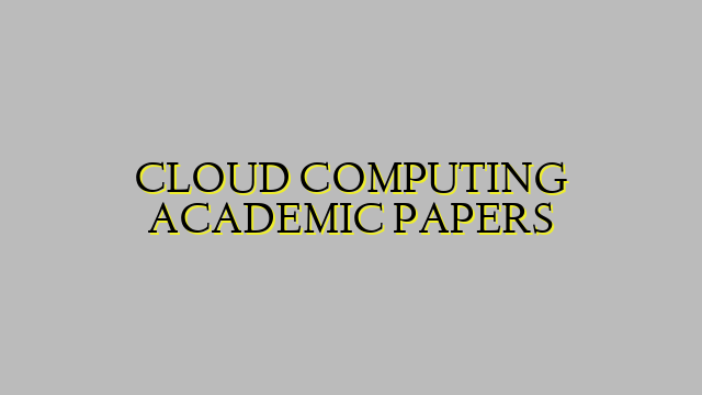 CLOUD COMPUTING ACADEMIC PAPERS