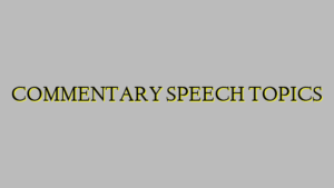 COMMENTARY SPEECH TOPICS