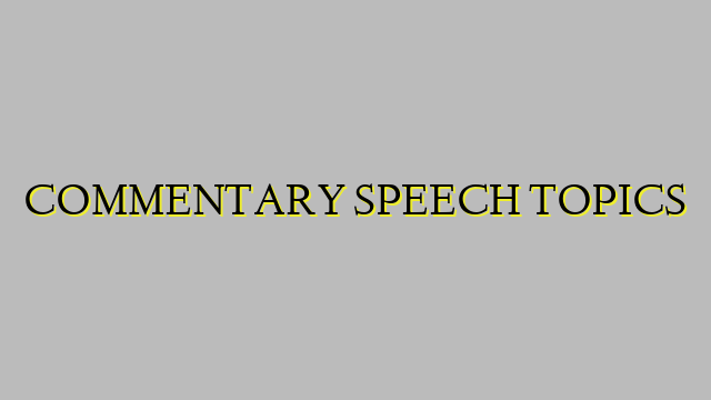 COMMENTARY SPEECH TOPICS