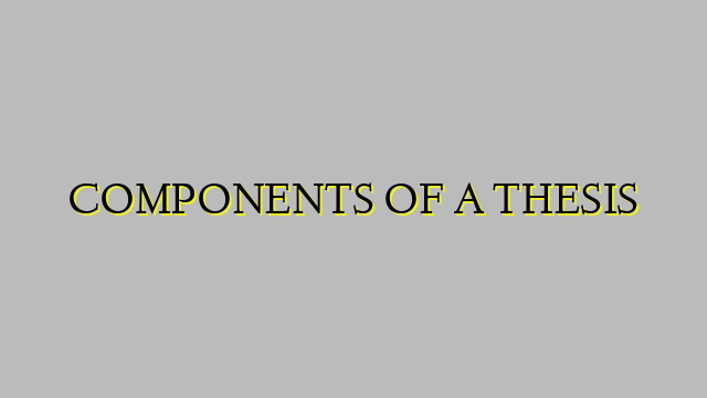 COMPONENTS OF A THESIS