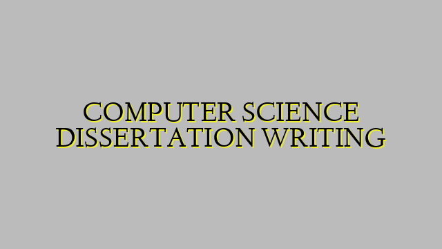 COMPUTER SCIENCE DISSERTATION WRITING