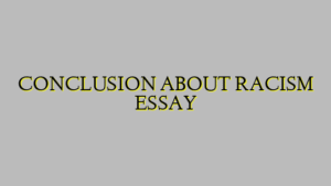 CONCLUSION ABOUT RACISM ESSAY