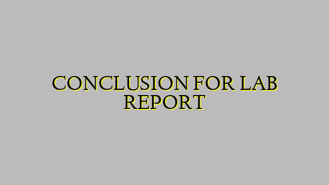 CONCLUSION FOR LAB REPORT