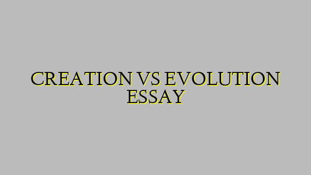 CREATION VS EVOLUTION ESSAY