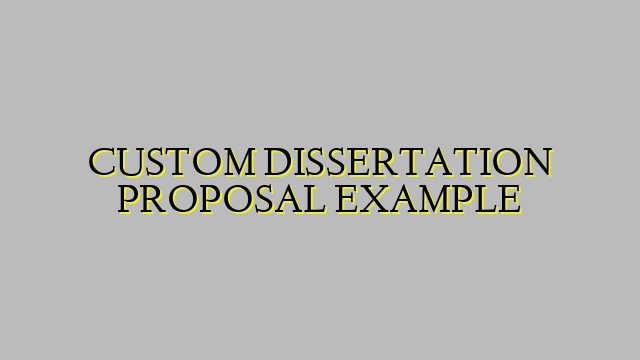 CUSTOM DISSERTATION PROPOSAL EXAMPLE