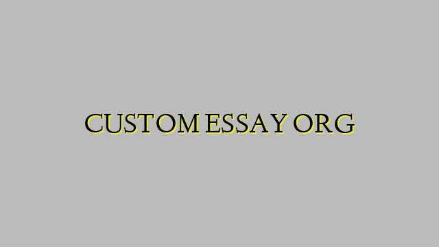 CUSTOM ESSAY ORG