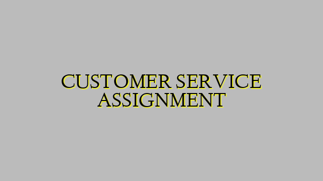 CUSTOMER SERVICE ASSIGNMENT