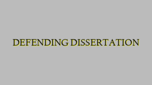 DEFENDING DISSERTATION