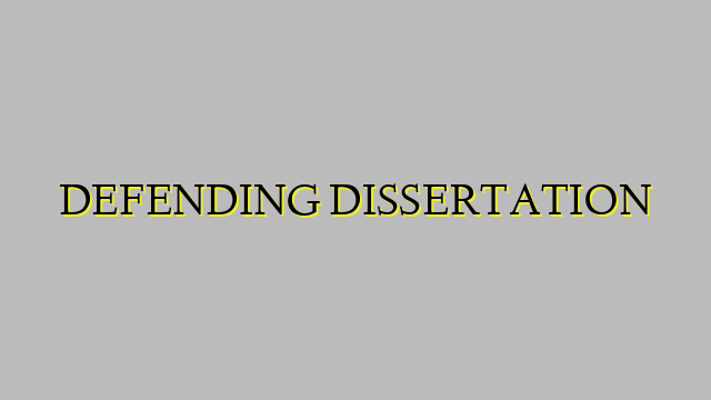 DEFENDING DISSERTATION