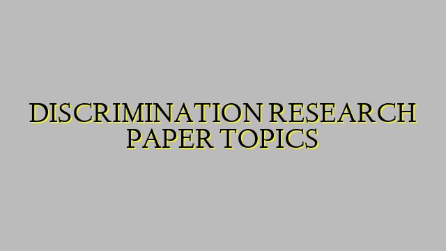 DISCRIMINATION RESEARCH PAPER TOPICS