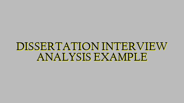 DISSERTATION INTERVIEW ANALYSIS EXAMPLE