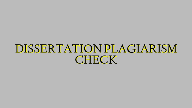 DISSERTATION PLAGIARISM CHECK