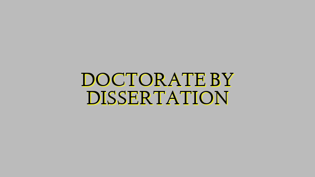 DOCTORATE BY DISSERTATION