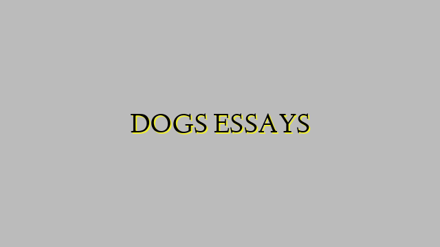 DOGS ESSAYS