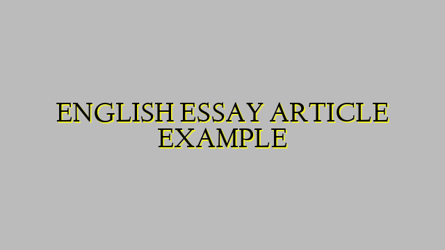 ENGLISH ESSAY ARTICLE EXAMPLE