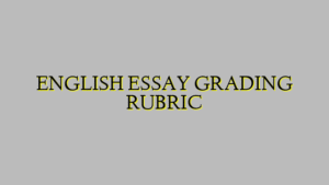 ENGLISH ESSAY GRADING RUBRIC
