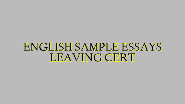 ENGLISH SAMPLE ESSAYS LEAVING CERT