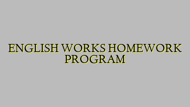 ENGLISH WORKS HOMEWORK PROGRAM