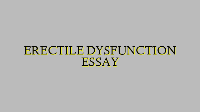 ERECTILE DYSFUNCTION ESSAY