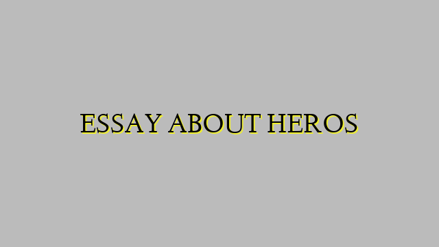 ESSAY ABOUT HEROS