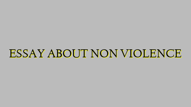 ESSAY ABOUT NON VIOLENCE